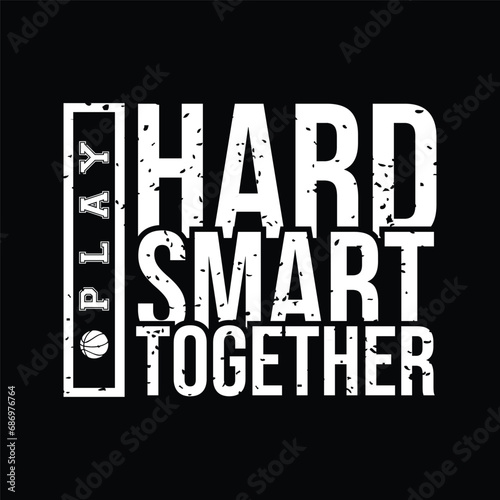 Play hard play smart play together. Basketball t shirt design. Sports vector quote. Design for t shirt, print, poster, banner, gift card, label sticker, mug design etc. Eps-10. POD