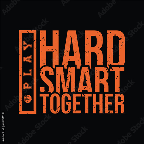 Play hard play smart play together. Basketball t shirt design. Sports vector quote. 