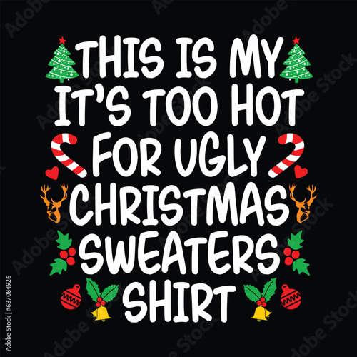 This Is My It's Too Hot For Ugly Christmas Sweaters Shirt, Ugly Christmas Sweater, Christmas pattern, Christmas SVG Shirt Print Template