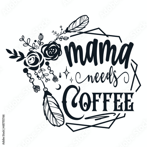 Mama needs coffee svg, Coffee mama svg, Mommy needs coffee svg, Mom Life Svg, Mom svg, Mothers Day svg, Mama svg