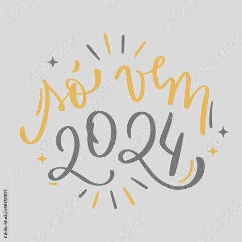 Só vem 2024. Come 2024 in brazilian portuguese. Modern hand Lettering. vector.