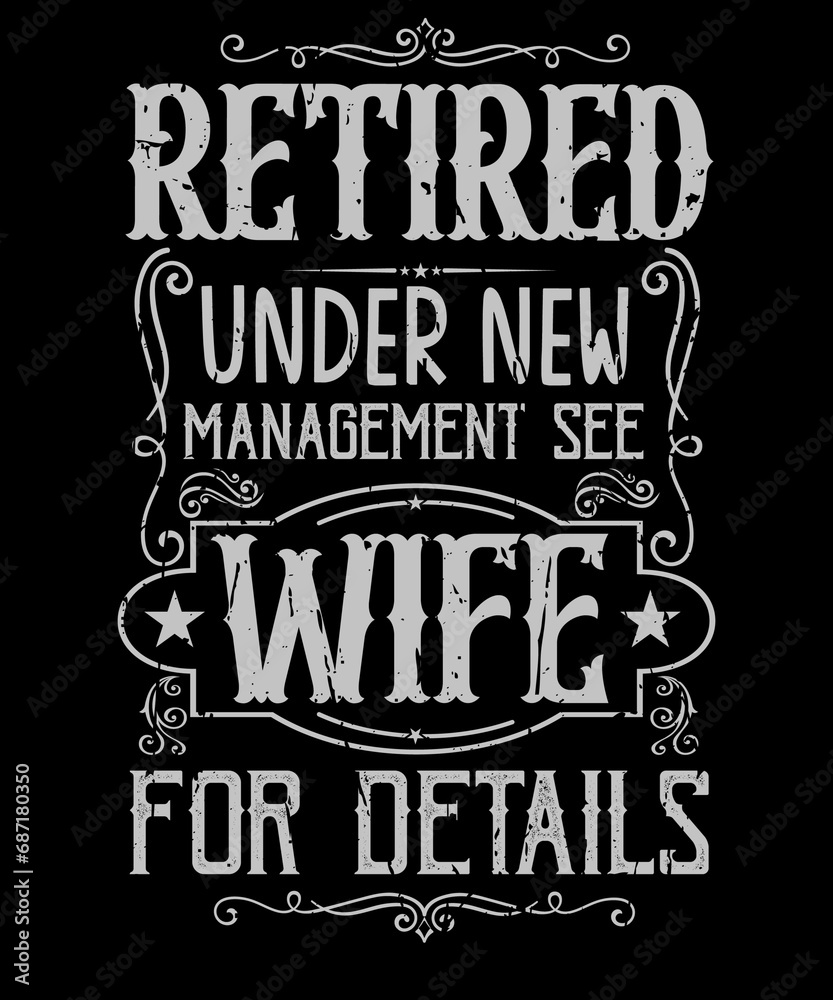Naklejka premium Retired Under New Management See Wife For Details Funny Retirement T shirt Design