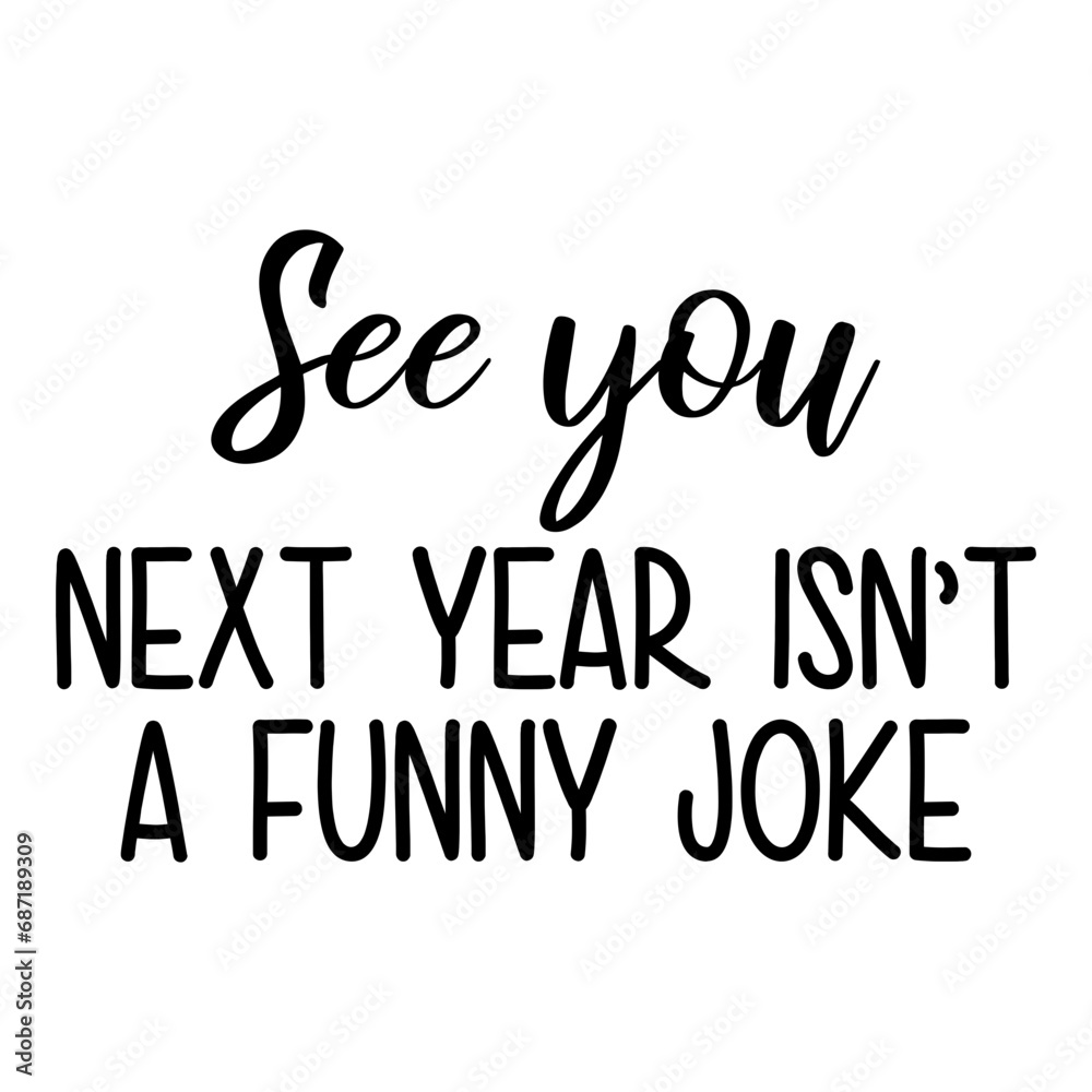 See You Next Year Isn't A Funny Joke Svg See You Next Year Isn't A Funny Joke Svg