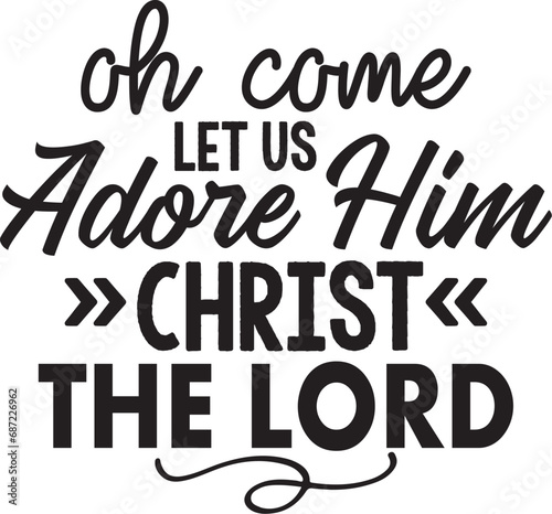 Oh Come Let Us Adore Him Christ the Lord photo