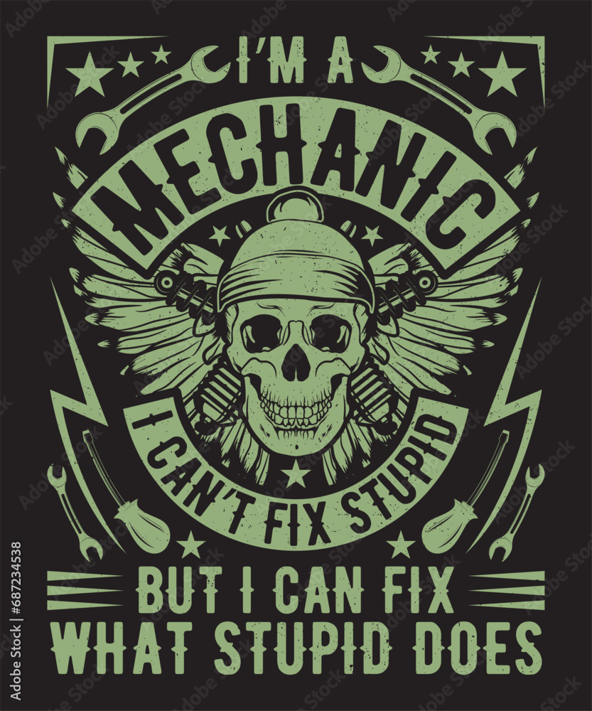 I'M a Mechanic I can't fix stupid but i can fix what stupid does