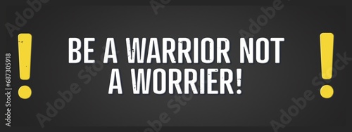 be a warrior not a worrier! A blackboard with white text. Illustration with grunge text style.