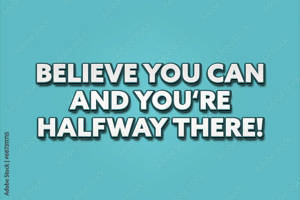 Believe you can and you're halfway there! A Illustration with white text isolated on light green background.