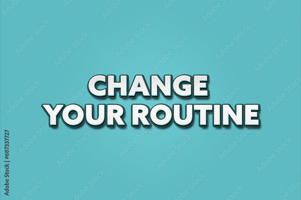 change your routine. A Illustration with white text isolated on light green background. change your routine. A Illustration with white text isolated on light green background.