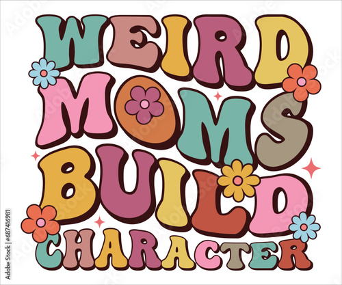 Weird Moms Build Character Retro T-shirt, Funny Mom Shirt, Mama Wavy Text, Mothers Day T-shirt, Mom Quotes, Retro Mom Shirt, New Mom Gift, Mom Birthday Gift, Cut File For Cricut And Silhouette