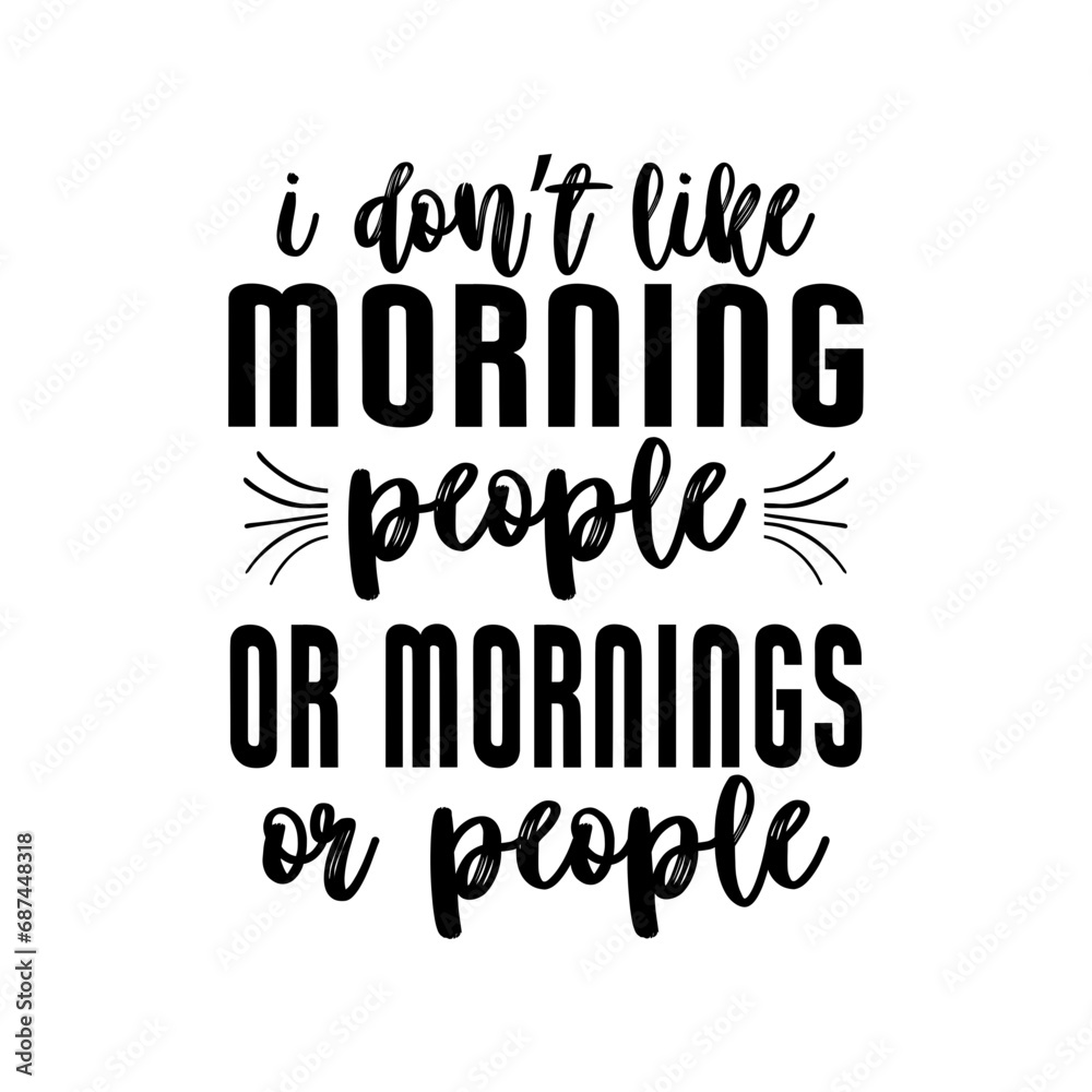 Obraz premium I don’t like morning people or mornings or people