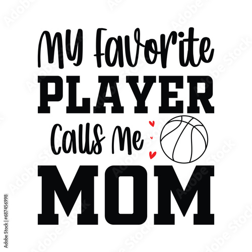My Favorite Player Calls me Mom Shirt, Basketball Mom, Basketball Mom shirt print template