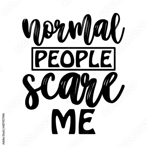 Normal people scare me