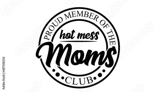 Mom svg, Proud Member Of The Hot Mess Moms Club Vector and Clip Art 
