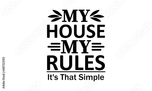 Fotografia My House My Rules It's That Simple Vector and Clip Art
