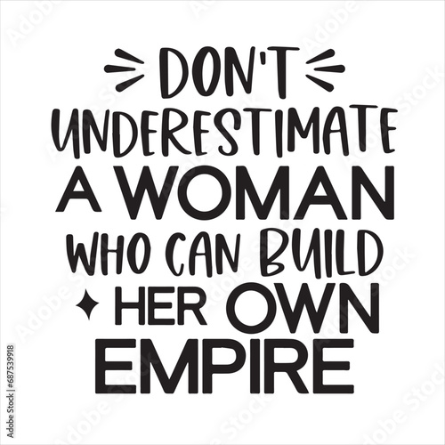 don't under estimate a woman who can build her own empire background inspirational positive quotes, motivational, typography, lettering design