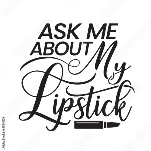 ask me about my lipstick background inspirational positive quotes  motivational  typography  lettering design