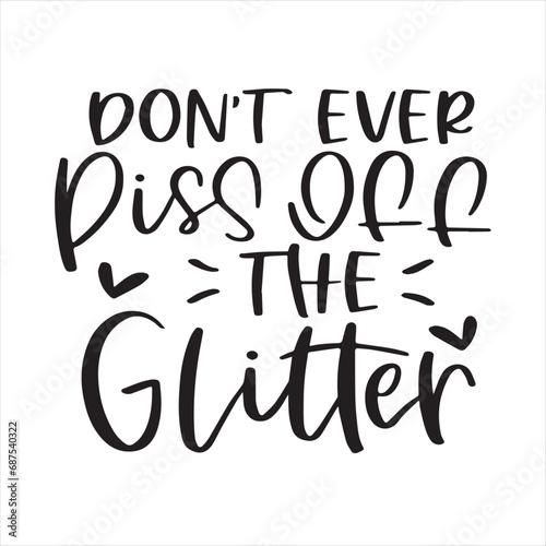 don't ever piss off the glitter background inspirational positive quotes, motivational, typography, lettering design