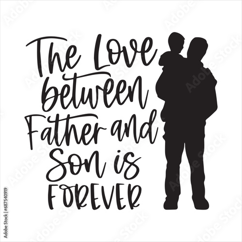 the love between father and son is forever logo inspirational positive quotes, motivational, typography, lettering design