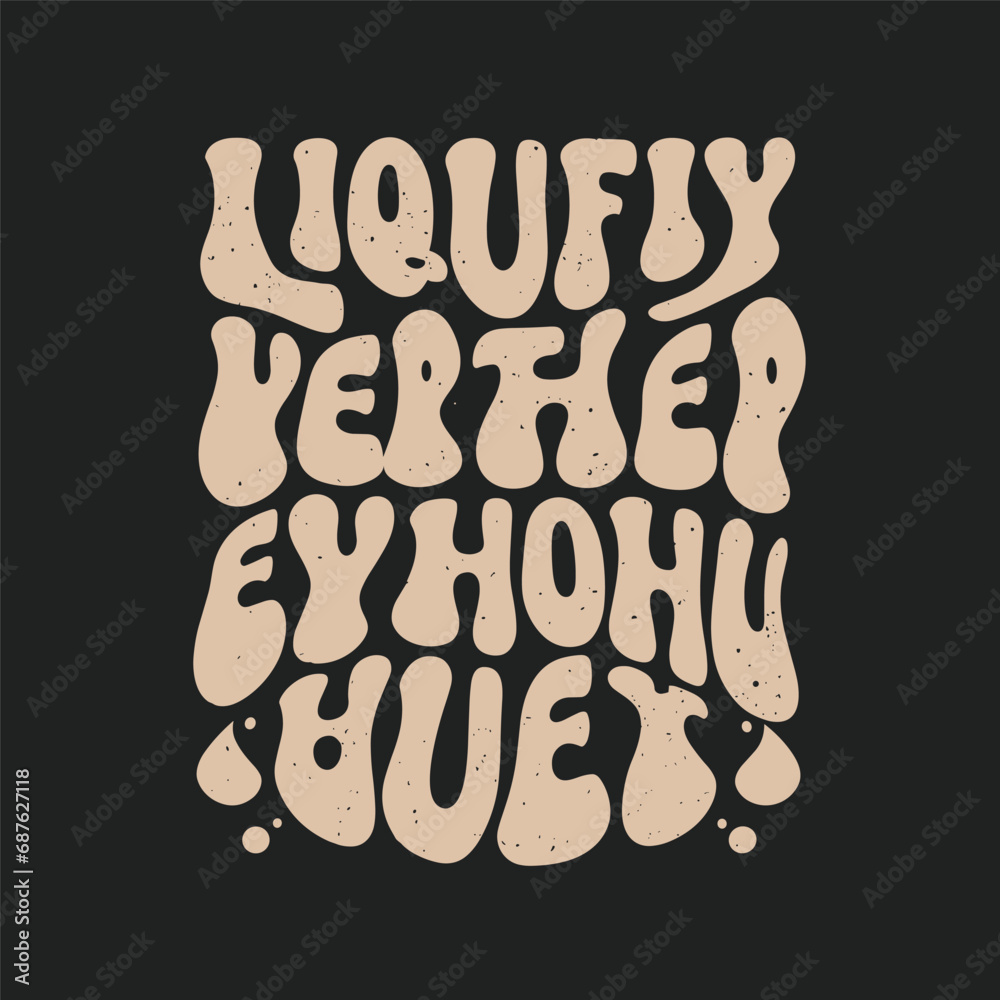 illustration of a background with text, liquify Typography design, liquify text design, liquify Typography design t-shirt design, liquid typography t-shirt design illustration of a background with text, liquify Typography design, liquify text design, liquify Typography design t-shirt design, liquid typography t-shirt design