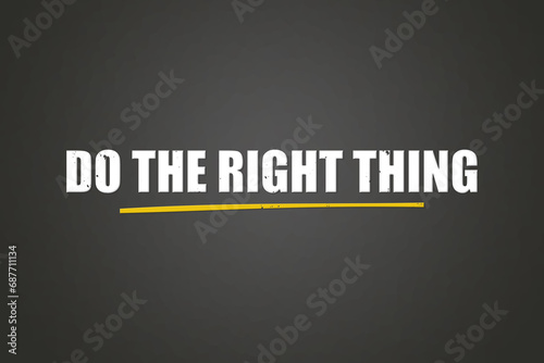 Do the right thing. A blackboard with white text. Illustration with grunge text style.