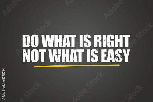 Do what is right not what is easy. A blackboard with white text. Illustration with grunge text style.