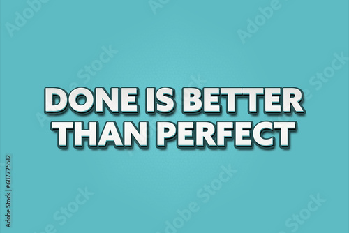 Done is better than perfect. A Illustration with white text isolated on light green background.