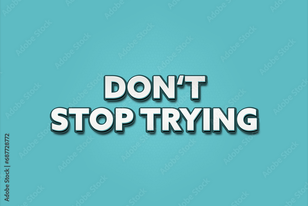 Don't stop trying. A Illustration with white text isolated on light green background. Don't stop trying. A Illustration with white text isolated on light green background.