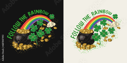 St Patricks Day label with rainbow arc, pot full of gold treasures, clover, scattered coins, text Follow the rainbow. For prints, clothing, t shirt, holiday design
