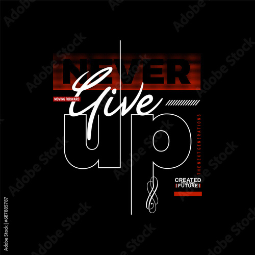 never give up vector illustration typography t shirt design quote
