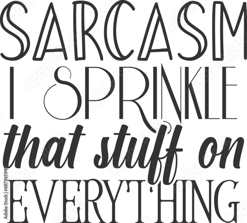 Sarcasm I Sprinkle That Stuff On Everything - Funny Sarcasm Illustration