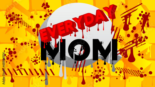 Everyday Mom. Graffiti tag. Abstract modern street art decoration performed in urban painting style.