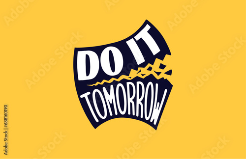 Do it. Don't put it off until tomorrow, do it now. Creative label, print with lettering. Design on the theme of action and business. Vector sticker