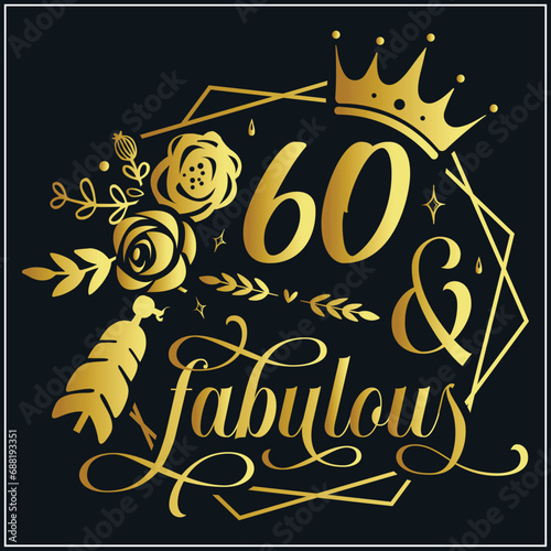 60 and fabulous SVG, 60th Birthday, 60 Fabulous Cut File, Sixty Birthday svg, 60th Birthday Gift Svg, 60 Golden Birthday