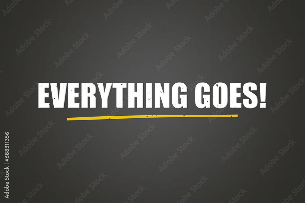 Everything goes! A blackboard with white text. Illustration with grunge text style. Everything goes! A blackboard with white text. Illustration with grunge text style.