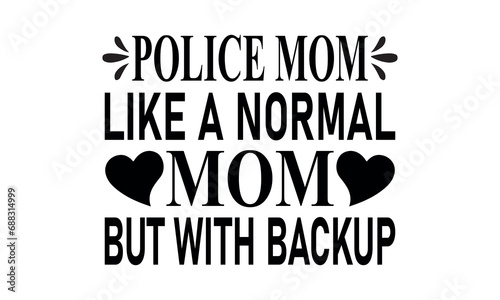 Police Mom Like A Normal Mom But With Backup Vector and Clip Art