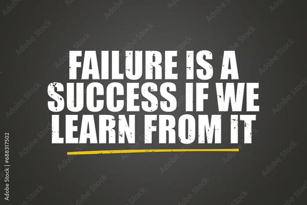 failure is a success if we learn from it. A blackboard with white text. Illustration with grunge text style. failure is a success if we learn from it. A blackboard with white text. Illustration with grunge text style.