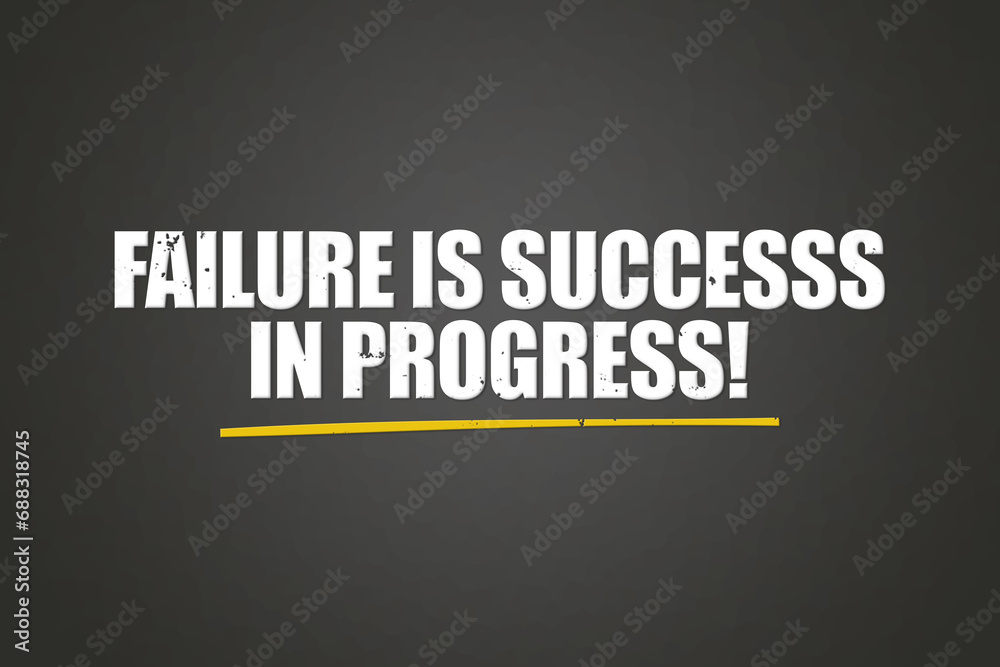 Failure is Success in Progress! A blackboard with white text. Illustration with grunge text style.