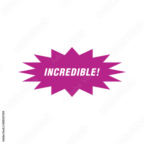 Expression of the word incredible! represented in a burst speech bubble