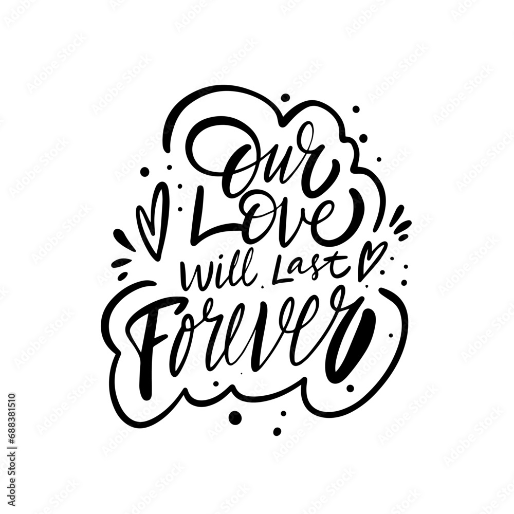 Our love will last forever. Script calligraphy lettering phrase. Our love will last forever. Script calligraphy lettering phrase.
