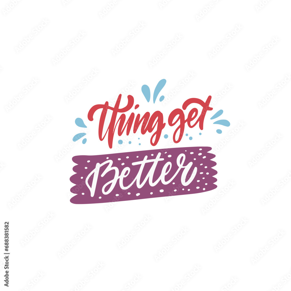 Thing get better.Colorful motivational lettering phrase.