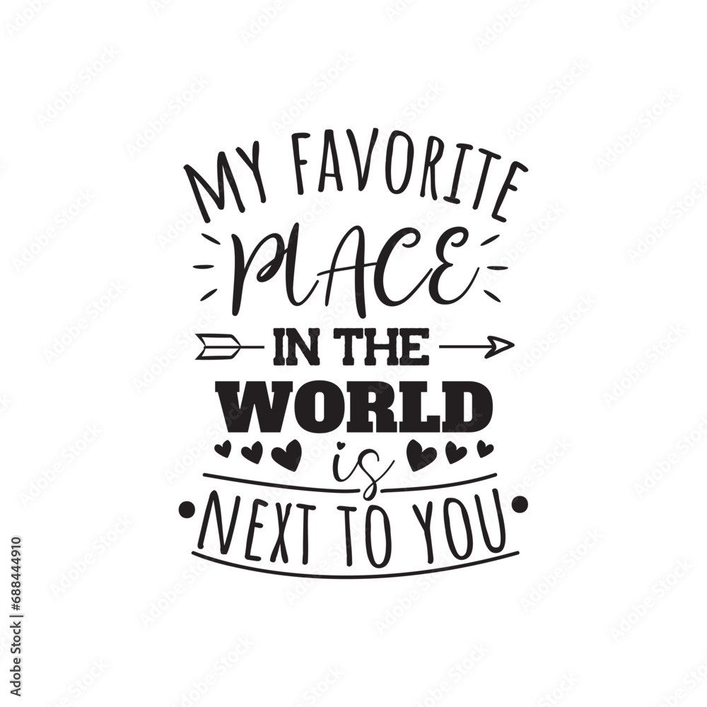 My Favorite Place In The World is Next To You. Vector Design on White Background My Favorite Place In The World is Next To You. Vector Design on White Background