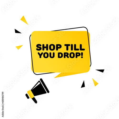 Shop till you drop sign. Flat, yellow, megaphone icon, shop till you drop icon. Vector icon