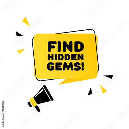 Find hidden gems sign. Flat, yellow, speech bubble, text from a megaphone, find hidden gems. Vector icon