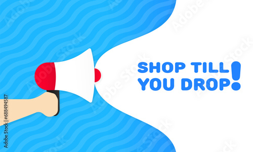 Shop till you drop sign. Flat, blue, text from a megaphone, shop till you drop icon. Vector illustration