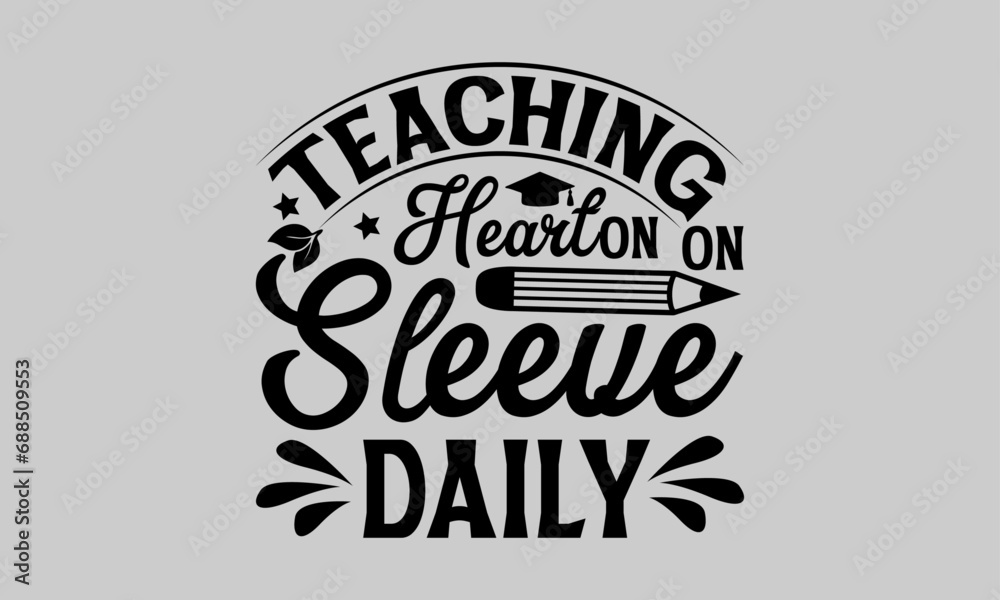 Obraz premium Teaching Heart on Sleeve Daily - Teacher T-Shirt Design, Handmade calligraphy vector illustration, This Illustration Can Be Used as a Print on T-Shirts and Bags, Stationary or as a Poster.