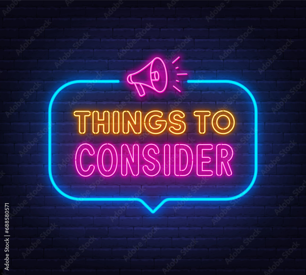 Things to Consider neon sign in the speech bubble on brick wall background.