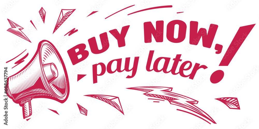Buy now, pay later - monochrome drawn advertising sign with megaphone