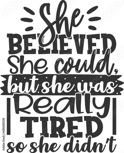 She Believed She Could But She Was Really Tired So She Didn't - Sassy Illustration