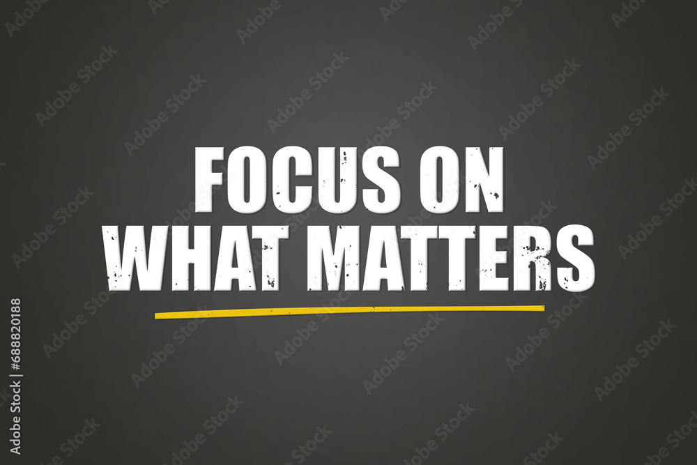 focus on what matters. A blackboard with white text. Illustration with grunge text style. focus on what matters. A blackboard with white text. Illustration with grunge text style.
