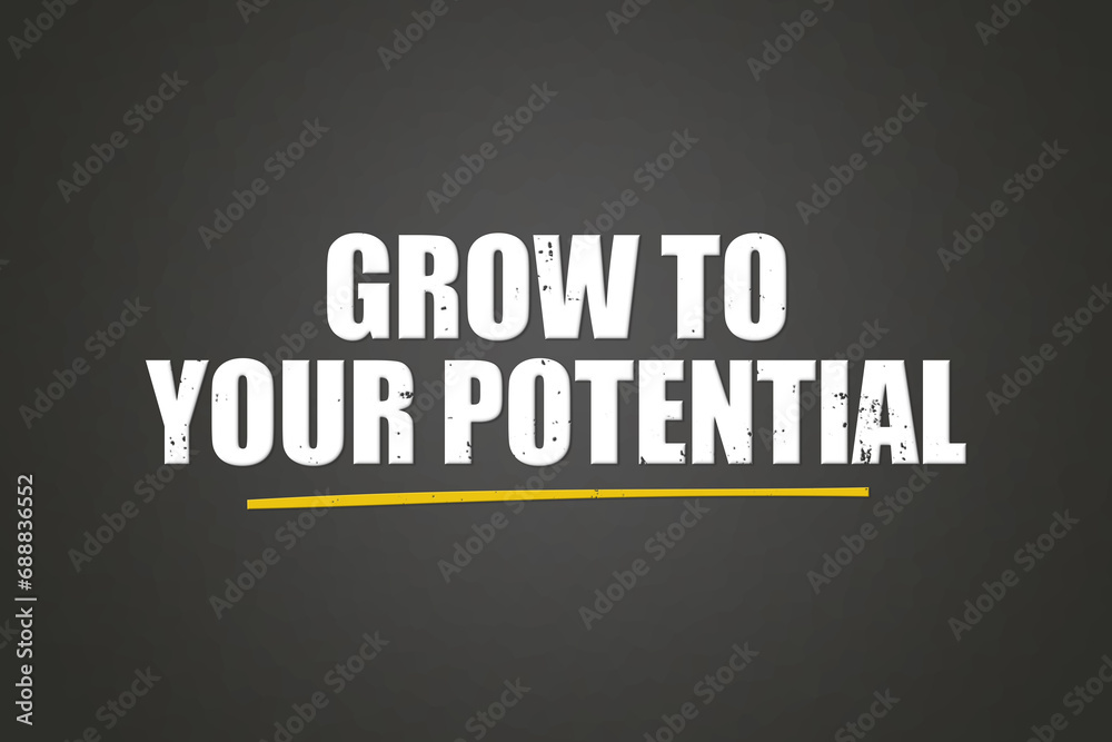 grow to your Potential. A blackboard with white text. Illustration with grunge text style. grow to your Potential. A blackboard with white text. Illustration with grunge text style.